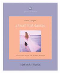 A Heart That Dances: Satisfy Your Desire for Intimacy with God