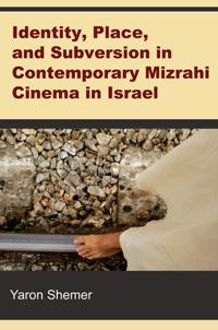 Identity, Place and Subversion in Contemporary Mizrahi Cinema in Israel