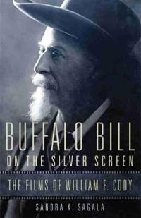 Buffalo Bill on the Silver Screen: The Films of William F. Cody