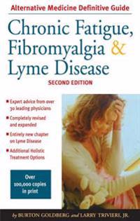 Chronic Fatigue, Fibromyalgia, & Lyme Disease: An Alternative Medicine Definitive Guide