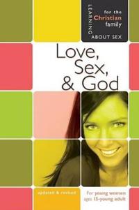 Love, Sex & God: For Young Women Ages 15 and Up