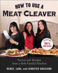 How to Use a Meat Cleaver: Secrets and Recipes from a Mob Family's Kitchen