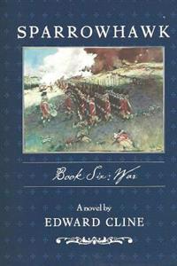 Sparrowhawk: Book Six, War: A Novel of the American Revolution