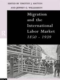 Migration and the International Labour Market, 1850-1939
