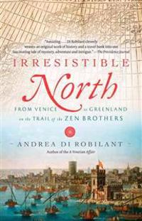 Irresistible North: From Venice to Greenland on the Trail of the Zen Brothers