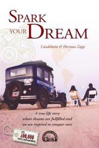 Spark Your Dream: A True Life Story Where Dreams Are Fulfilled and We Are Inspired to Conquer Ours