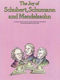 The Joy of Schubert, Schumann and Mendelssohn: Piano Solo