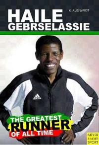 Haile Gebrselassie - The Greatest Runner of Them All