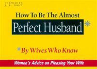 How to Be the Almost Perfect Husband