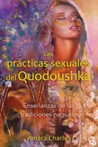 Las Practicas Sexuales del Quodoushka: Ensenanzas de las Tradiciones Naguales = The Sexual Practices of Quodoushka