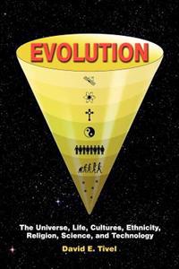 Evolution: The Universe, Life, Cultures, Ethnicity, Religion, Science, and Technology