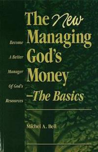 The New Managing God's Money - The Basics: Become a Better Manager of God's Resources