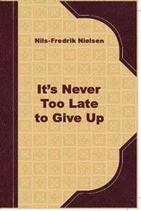 It is Never Too Late to Give Up