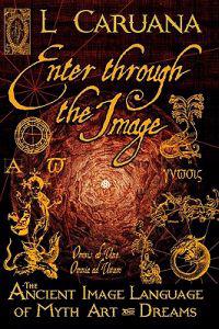 Enter Through the Image: The Ancient Image Language of Myth, Art and Dreams