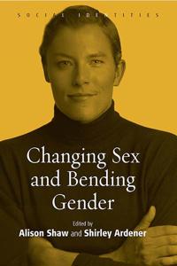 Changing Sex And Bending Gender