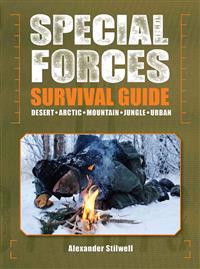 Special Forces Survival Guide: Desert, Arctic, Mountain, Jungle, Urban