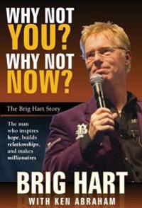 Why Not You? Why Not Now?: The Brig Hart Story