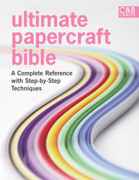 Ultimate Papercraft Bible: A Complete Reference with Step-By-Step Techniques