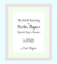 The World According to Mister Rogers: Important Things to Remember