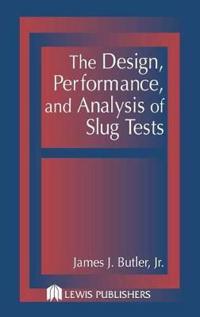 The Design, Performance, and Analysis of Slug Tests