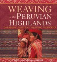 Weaving in the Peruvian Highlands: Dreaming Patterns, Weaving Memories