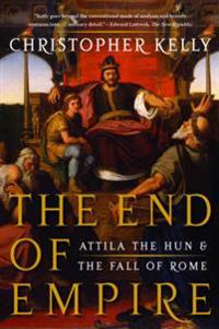 The End of Empire: Attila the Hun and the Fall of Rome