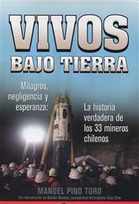 Vivos Bajo Tierra: Milagros, Negligencia y Esperanza: La Historia de Lo 33 Mineros Chilenos = Buried Alive