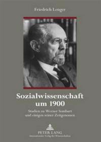Sozialwissenschaft Um 1900: Studien Zu Werner Sombart Und Einigen Seiner Zeitgenossen