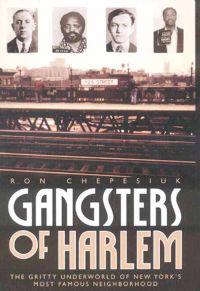 Gangsters of Harlem: The Gritty Underworld of New York City's Most Famous Neighborhood