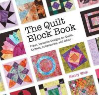 The Quilt Block Book: Fresh, Versatile Designs for Quilts, Clothes, Accessories, and Decor