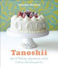Tanoshii: The Joy of Japanese Style Cakes & Desserts