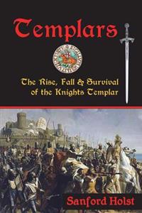 Templars: The Rise, Fall & Survival of the Knights Templar