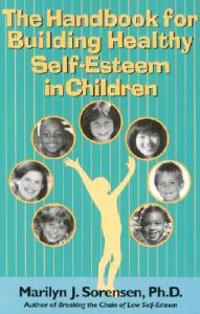 The Handbook for Building Healthy Self-Esteem in Children
