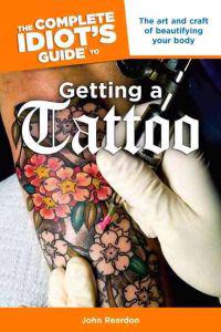 The Complete Idiot's Guide to Getting a Tattoo