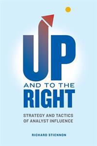 Up and to the Right: Strategy and Tactics of Analyst Influence: A Complete Guide to Analyst Influence