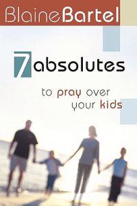 7 Absolutes to Pray Over Your Kids