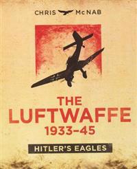 The Luftwaffe 1933-45: Hitler's Eagles