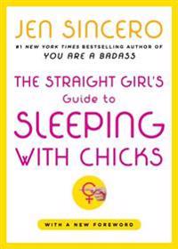 The Straight Girl's Guide to Sleeping with Chicks