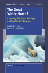 The Great White North? Exploring Whiteness, Privilege and Identity in Education