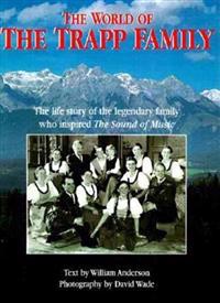 The World of the Trapp Family: The Life of the Legendary Family Who Inspired the 
