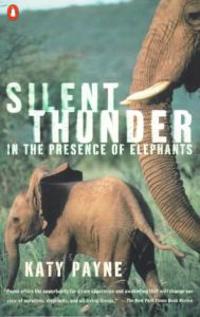 Silent Thunder: In the Presence of Elephants