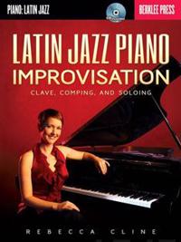 Latin Jazz Piano Improvisation: Clave, Comping, and Soloing