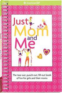 Just Mom and Me: The Tear-Out, Punch-Out, Fill-Out Book of Fun for Girls and Their Moms