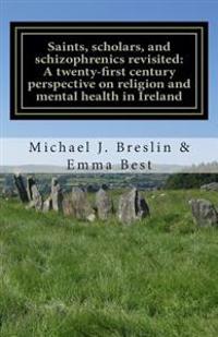 Saints, Scholars, and Schizophrenics Revisited: : A Twenty-First Century Perspective on Religion and Mental Health in Ireland.