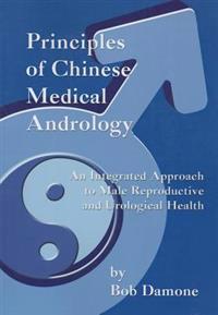 Principles of Chinese Medical Andrology: An Integrated Approach to Male Reproductive and Urological Health