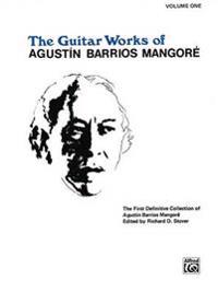Guitar Works of Agust N Barrios Mangor , Vol 1