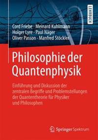 Philosophie Der Quantenphysik: Einfuhrung Und Diskussion Der Zentralen Begriffe Und Problemstellungen Der Quantentheorie Fur Physiker Und Philosophen