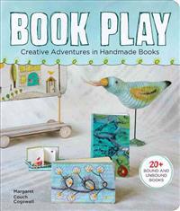 Book Play: Creative Adventures in Handmade Books