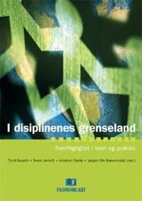 I disiplinenes grenseland; tverrfaglighet i teori og praksis