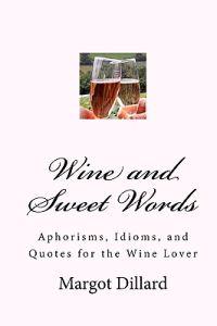 Wine and Sweet Words: Aphorisms, Idioms, and Quotes for the Wine Lover